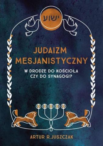 Judaizm Mesjanistyczny. W drodze do kościoła...