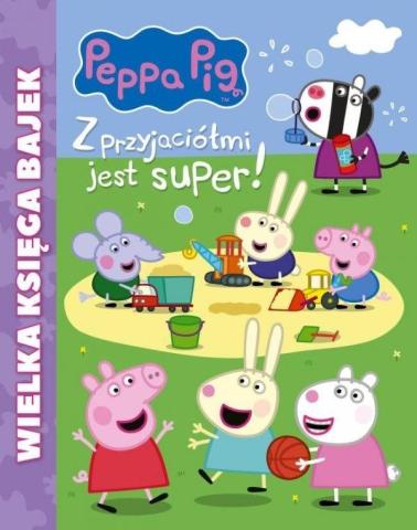 Świnka Peppa. Z przyjaciółmi jest super!