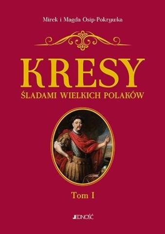 Kresy Śladami wielkich Polaków T.1