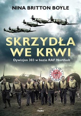 Skrzydła we krwi. Dywizjon 303 w bazie RAF...