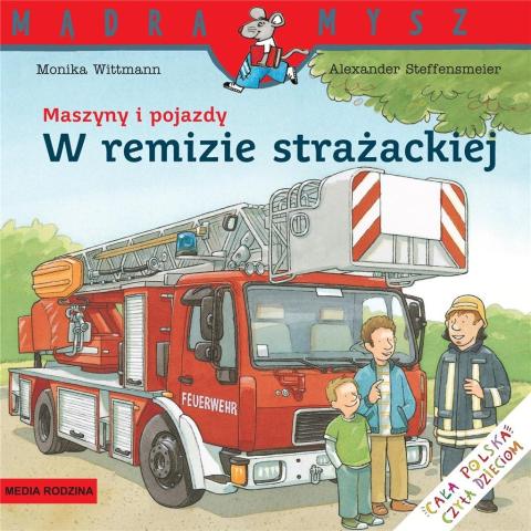 Mądra Mysz. Maszyny i pojazdy. W remizie straż.