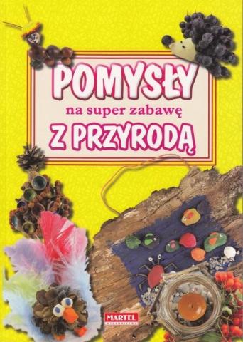 Pomysły na super zabawę z przyrodą