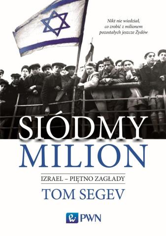 Siódmy milion. Izrael piętno Zagłady