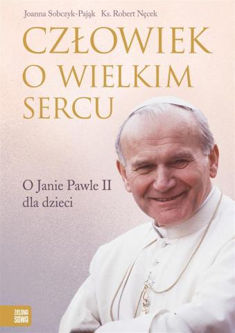 Człowiek o wielkim sercu. O Janie Pawle II...