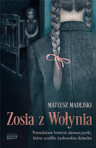 Zosia z Wołynia. Prawdziwa historia dziewczynki..