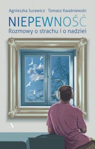 Niepewność. Rozmowy o strachu i nadziei