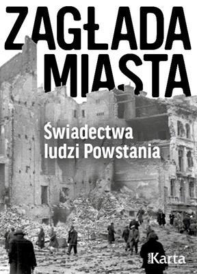 Zagłada miasta. Świadectwa ludzi Powstania