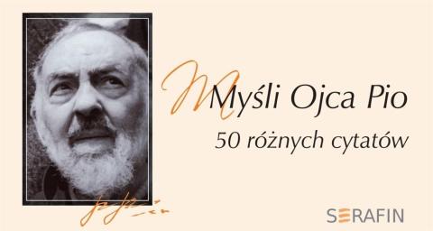 Myśli Ojca Pio. 50 różnych cytatów