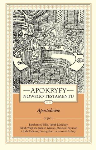 Apokryfy Nowego Testamentu. Apostołowie T.2 cz.2