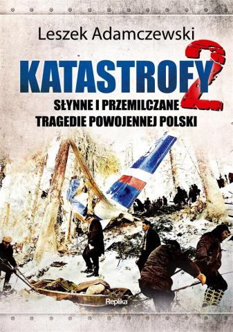 Katastrofy T.2 Słynne i przemilczane tragedie