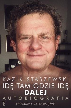 Idę tam gdzie idę. Dalej. Kazik Staszewski