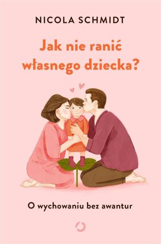 Jak nie ranić własnego dziecka?