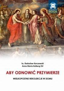 Aby odnowić Przymierze. Wielkopostne rekolekcje..