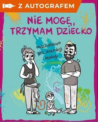 Nie mogę, trzymam dziecko... (z autografem)