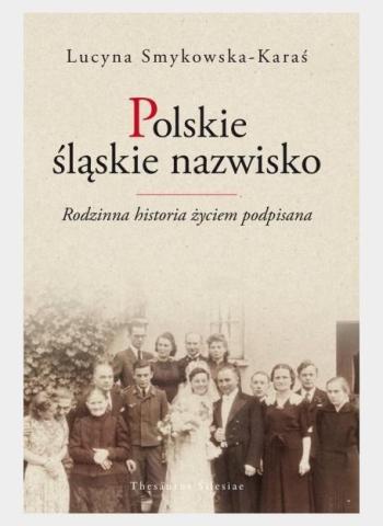 Polskie śląskie nazwisko. Rodzinna historia...