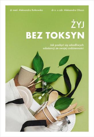 Żyj bez toksyn. Jak pozbyć się szkodliwych..