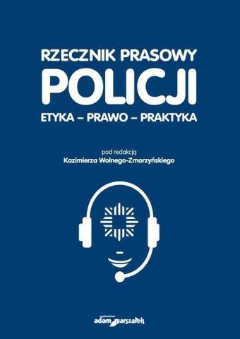 Rzecznik prasowy Policji. Etyka, prawo, praktyka