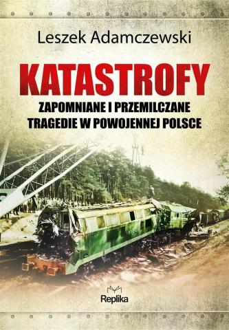 Katastrofy. Zapomniane i przemilczane tragedie...