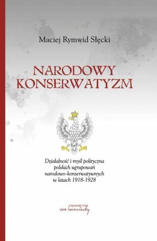 Narodowy konserwatyzm. Działalność i myśl polit...