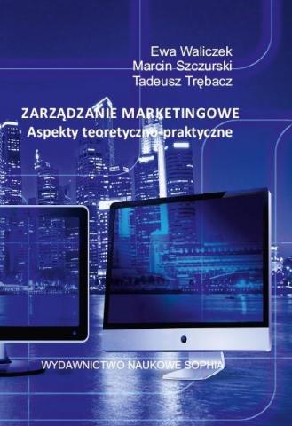 Zarządzanie marketingowe. Aspekty teoretyczno...