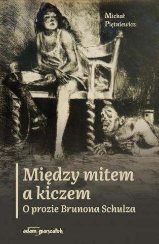 Między mitem a kiczem. O prozie Brunona Schulza