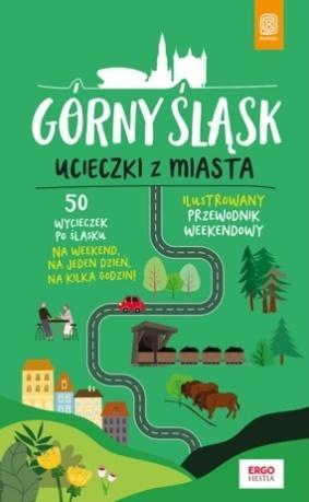 Górny Śląsk. Ucieczki z miasta. Przewodnik...