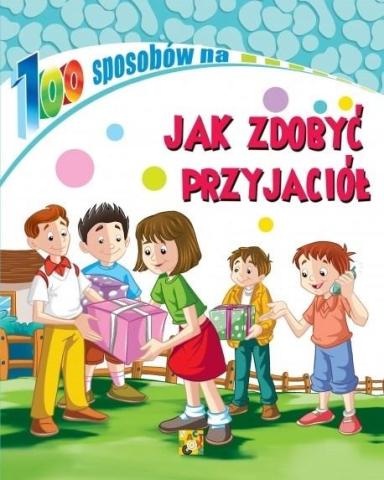 100 sposobów na Jak zdobyć przyjaciół