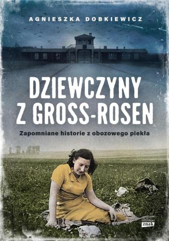 Dziewczyny z Gross-Rosen. Zapomniane historie..