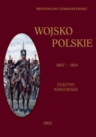 Wojsko Polskie 1807-1814 T.1 Księstwo Warszawski