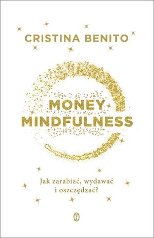 Money Mindfullness. Jak zarabiać, wydawać i..