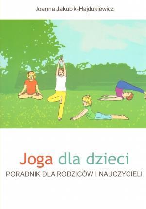 Joga dla dzieci. Poradnik dla rodziców i naucz.