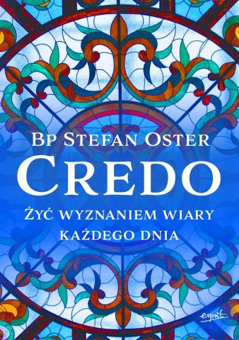 Credo. Żyć wyznaniem wiary każdego dnia