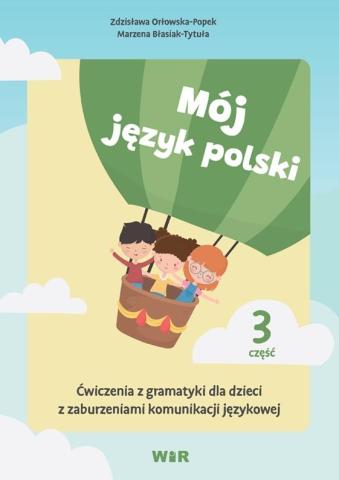 Mój język polski. Ćwiczenia z gramatyki... cz.3