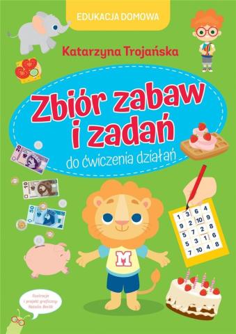 Edukacja domowa. Zbiór zabaw i zadań do...