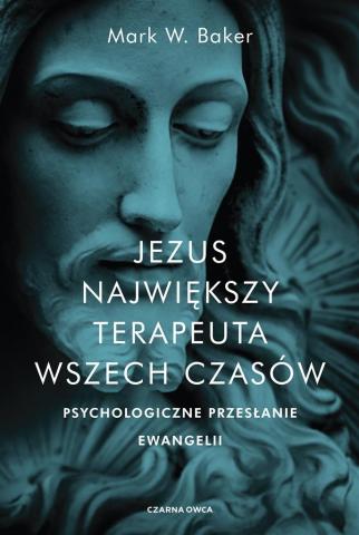 Jezus. Największy terapeuta wszech czasów