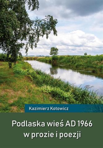 Podlaska wieś AD 1966 w prozie i poezji