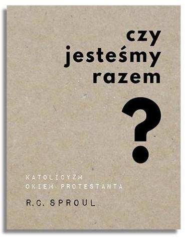 Czy jesteśmy razem? Katolicyzm okiem protestanta