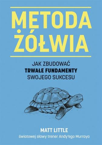 Metoda żółwia. Jak zbudować trwałe fundamenty..