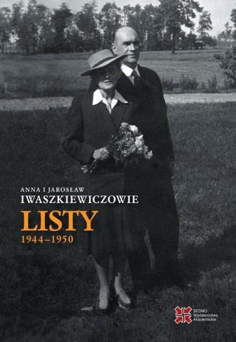 Anna i Jarosław Iwaszkiewiczowie: Listy 1944-1950