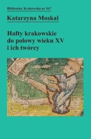 Hafty krakowskie do połowy wieku XV i ich twórcy