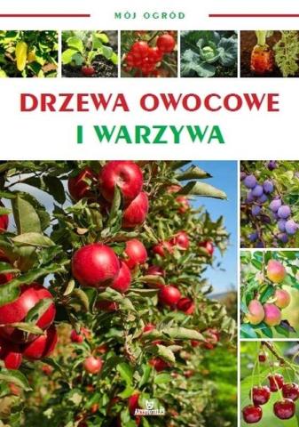 Mój ogród. Drzewa owocowe i warzywa w ogrodzie