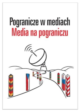 Pogranicze w mediach. Media na pograniczu