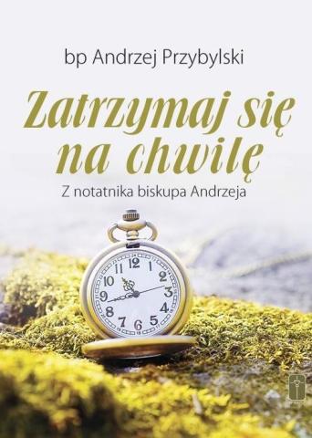 Zatrzsymaj się na chwilę. Z notatnika biskupa...