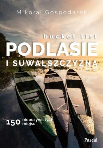 Bucket list Podlesie i Suwalszczyzna