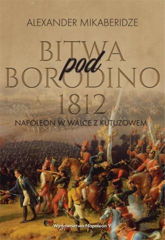 Bitwa pod Borodino 1812. Napoleon w walce...