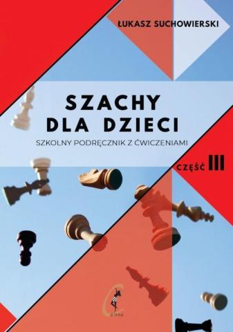 Szachy dla dzieci. Szkolny podręcznik z ćw. cz.3