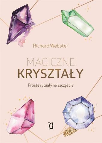 Magiczne kryształy. Proste rytuały na szczęście