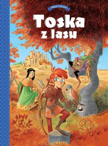 Toska z Lasu T.1 Panny, złodzieje, rycerze i...