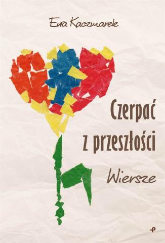 Czerpać z przeszłości. Wiersze