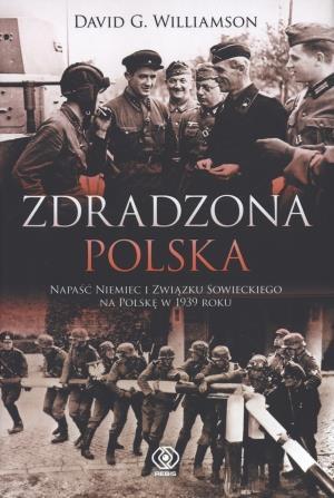 Zdradzona Polska. Napaść Niemiec i Związku...